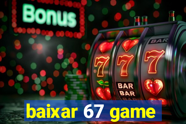 baixar 67 game